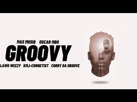 Mas Musiq & Oscar Mbo - Groovy (Official Audio) ft. Lawd Weezy, KJM-Cornetist, Corry Da Groove