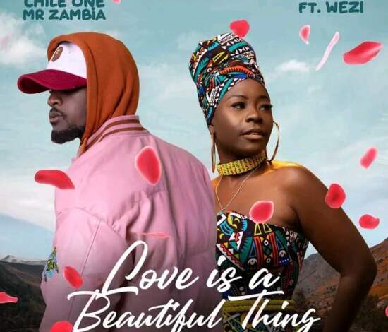 Chile One ft Wezi - Love Is A Beautiful Thing Mp3 Download