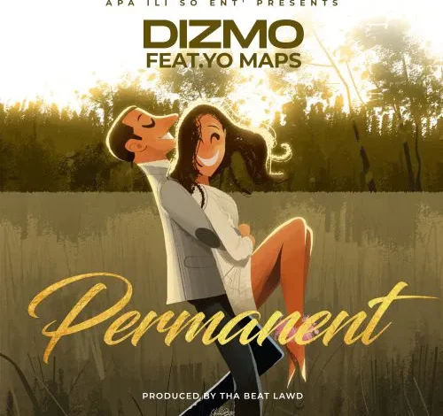 Dizmo Ft Yo Maps – Permanent Mp3 Download