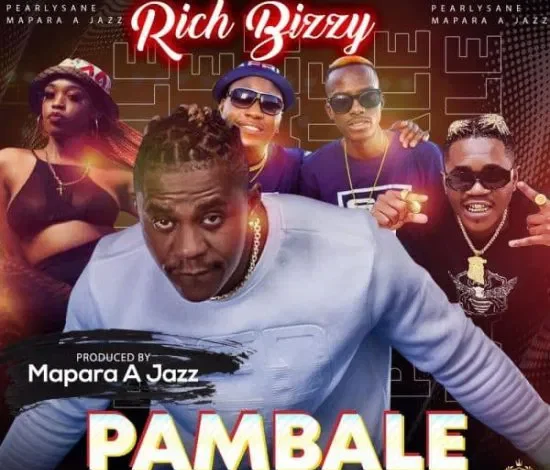 Rich Bizzy - Pambale (ft Ntosh Gazi, Mapara A Jazz & Pearlysane) Mp3 Download