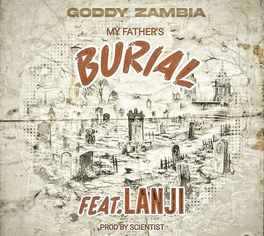 Goddy Zambia ft Lanji – My Father’s Burial Mp3 Download