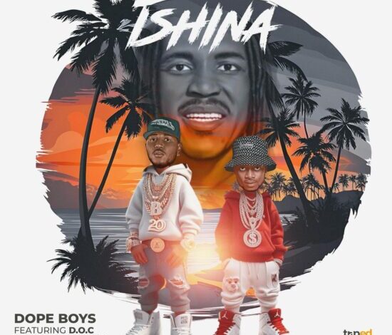 Dope Boys Ft D.O.C Practitioner – Ishina Mp3 Download