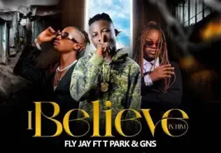 Fly Jay ft. T Park & GNS – I Believe In Him Mp3 Download