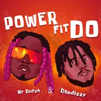 Mr Dutch ft DanDizzy – Power Fit Do Mp3 Download
