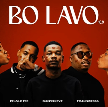 Felo Le Tee, Bukzin Keyz & Tman Xpress – Bo Lavo 10.9 Mp3 Download