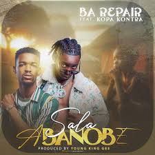 Ba Repair ft Kupa Kontra – Sala Abanobe Mp3 Download