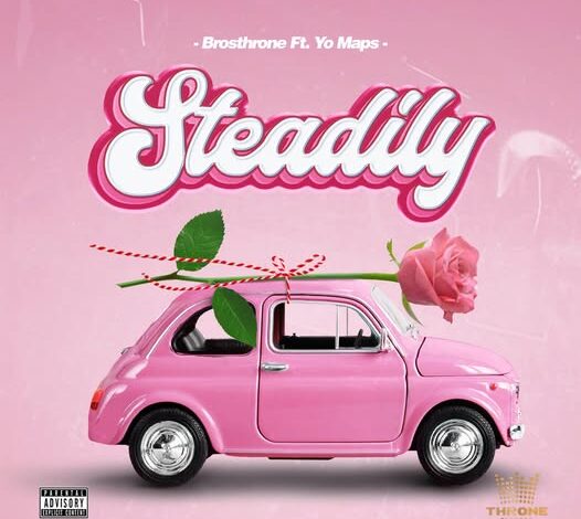 Brosthrone ft Yo Maps – Steadily Mp3 Download 